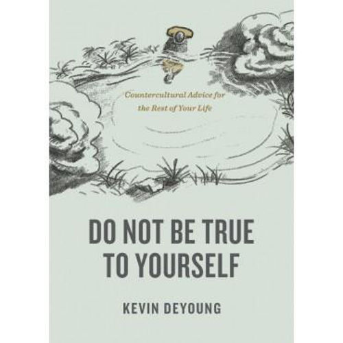 Picture of Do Not Be True to Yourself